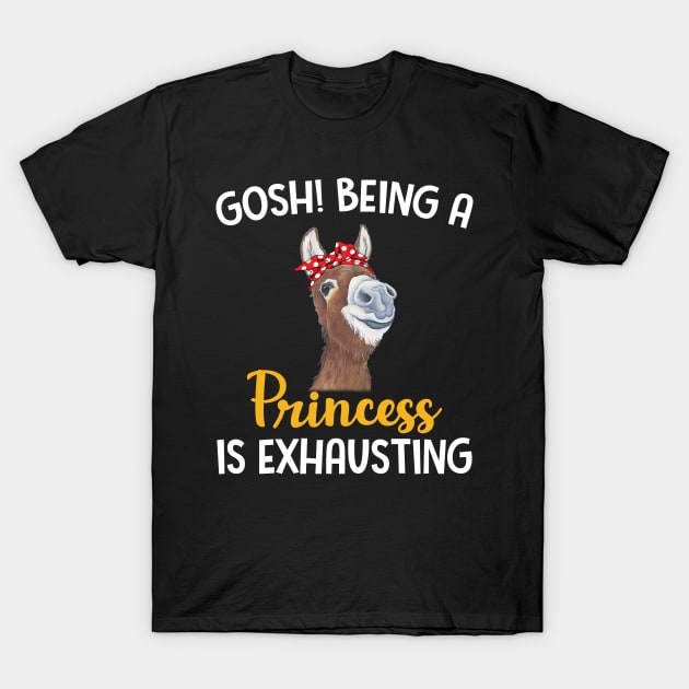 Donkey Gosh Being A Princess Is Exhausting T-Shirt by Manonee